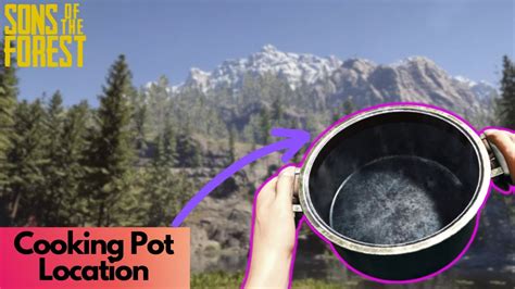 Easy Cooking Pot Location Sons Of The Forest Youtube