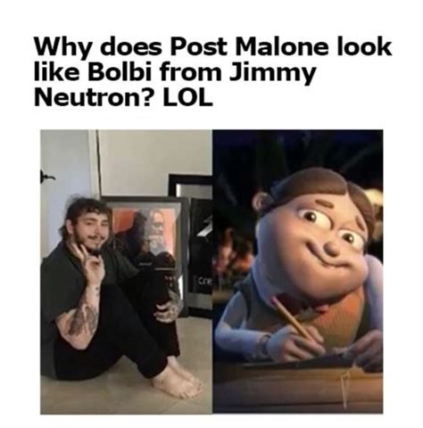 Why Does Post Malone Look Like Bolbi From Jimmy Neutron Lol