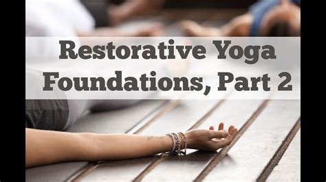 Restorative Yoga Foundations Part 2 Calming The Mind And Sequencing
