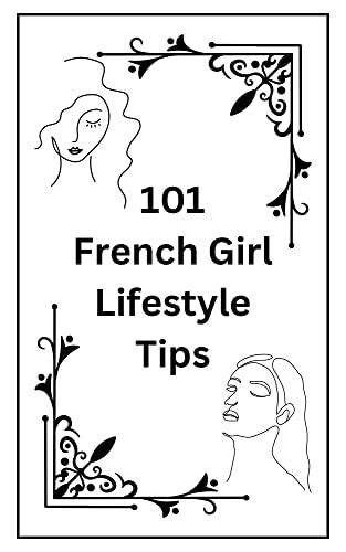 101 French Girl Lifestyle Tips Rock Your Style The French Way By