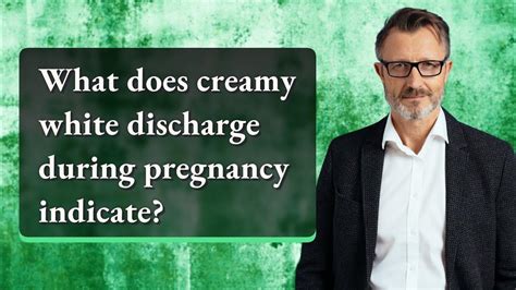 What Does Creamy White Discharge During Pregnancy Indicate Youtube
