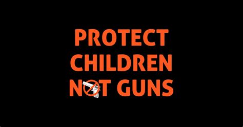 Protect Children Not Guns Protect Our Kids End Gun Violence Peace