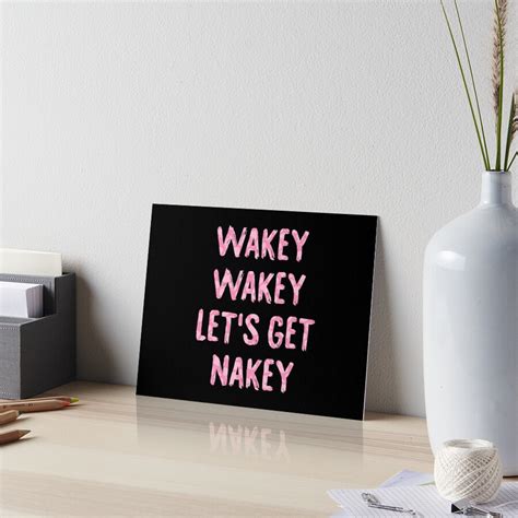 Wakey Wakey Lets Get Nakey Art Board Print For Sale By Drakouv