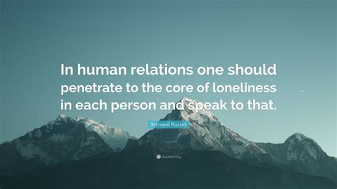 Bertrand Russell Quote In Human Relations One Should Penetrate To The