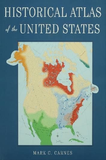 Historical Atlas Of The United States Ebook By Mark C Carnes