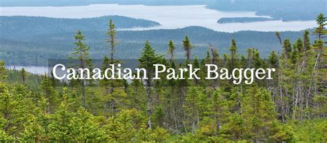 Canadian Park Bagger An Explorer Of Canadas National Parks