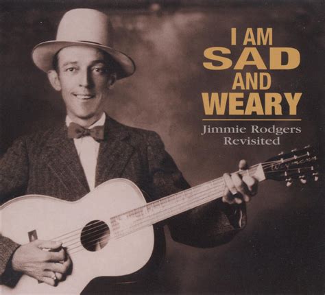 Check spelling or type a new query. ROCK ON !: I Am Sad and Weary- Jimmie Rodgers Revisited