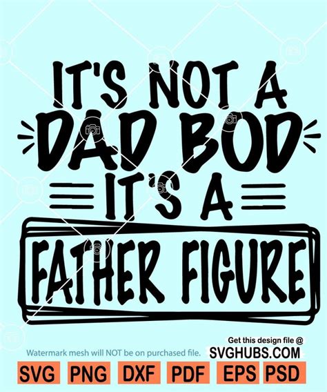Its Not A Dad Bod Its A Father Figure Svg Fathers Day Svg Svg Hubs