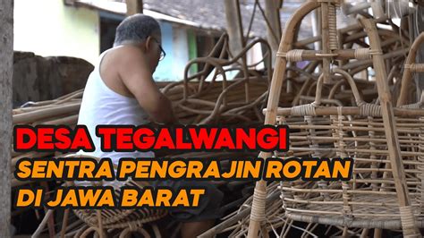 Video Menengok Sentra Pengrajin Rotan Di Desa Tegalwangi Weru Cirebon