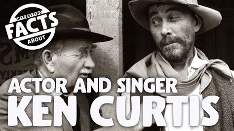 Interesting Facts About Ken Curtis Actor And Singer Youtube