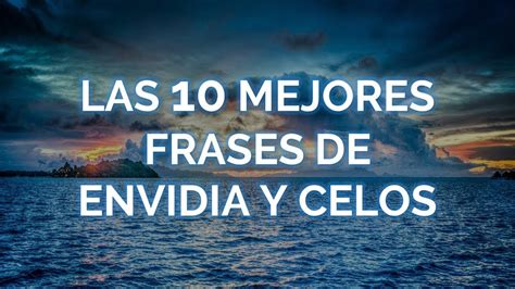 Descubre Las 20 Mejores Frases Sobre La Envidia Y Los Celos Que Te