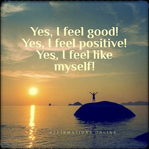 Feeling Good Affirmations To Help You Maintain A Positive Self Image