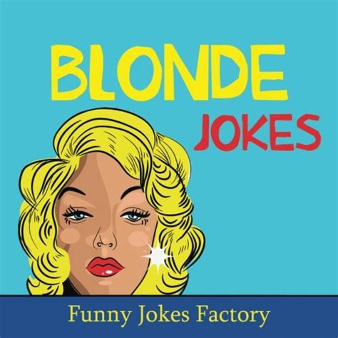 Blonde Jokes Hilarious Blonde Jokes Dumb Blonde Jokes Puns Comedy And Humor Factory