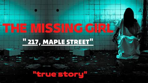 The Missing Girl Real Horror Story 217 Maple Street True Story Youtube