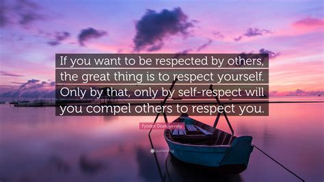 Fyodor Dostoyevsky Quote If You Want To Be Respected By Others The