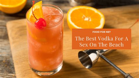 The Best Vodka For A Sex On The Beach Food For Net