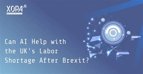 Uks Labour Shortage Post Brexit Can Ai Help X0pa Ai