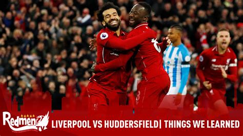 Liverpool Vs Huddersfield Things We Learned The Redmen Tv