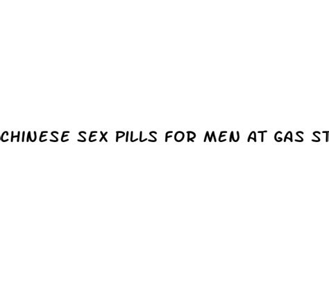 Chinese Sex Pills For Men At Gas Station Ecptote Website