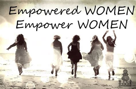 Empowered Women Empower Women Wild Woman Wild Women Sisterhood Sisterhood