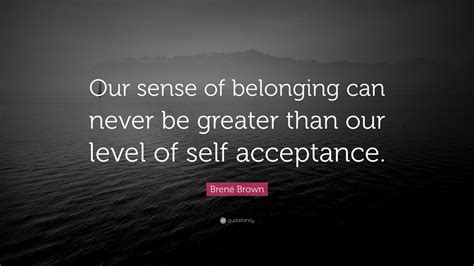 Accompanying , applicable , appurtenant , chattel , cognate , collateral , correlative , holding , incident , pertinent , possession , property Brené Brown Quote: "Our sense of belonging can never be greater than our level of self ...