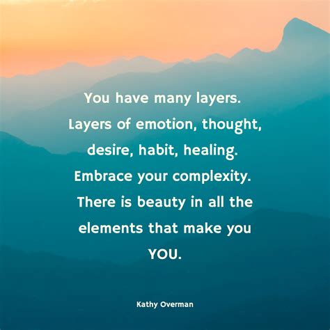 You Have Many Layers Layers Of Emotion Thought Desire Habit