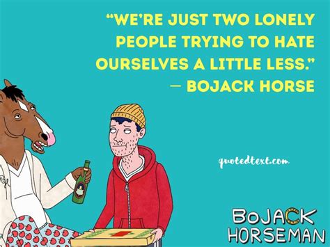 25 Bojack Horseman Quotes Based On Life Love And Fun Quotedtext