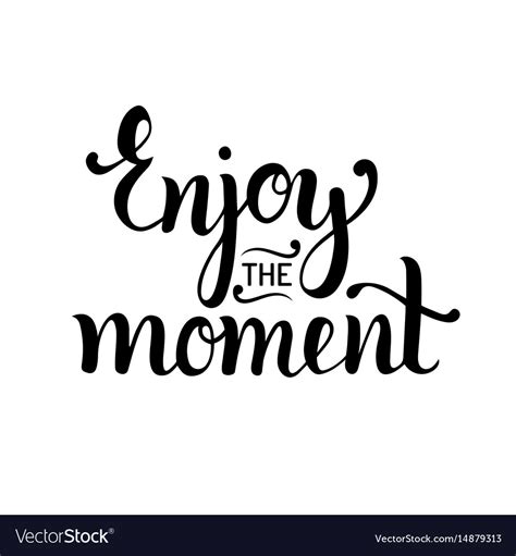 Enjoy The Moment Hand Lettering Motivational Quote