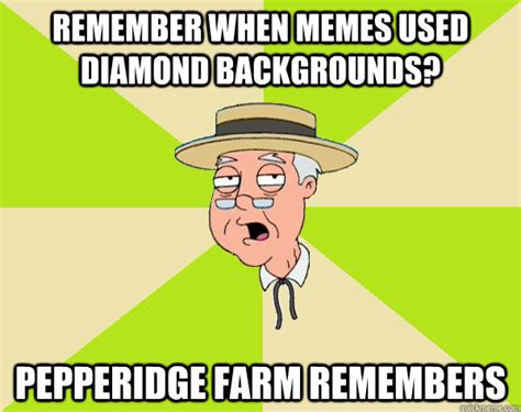 Remember When Memes Used Diamond Backgrounds Pepperidge Farm Remembers