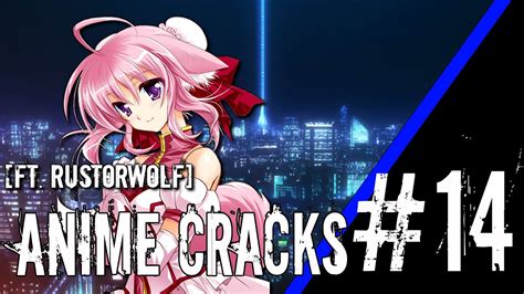 Anime Cracks 14 Feat Rustorwolf Youtube