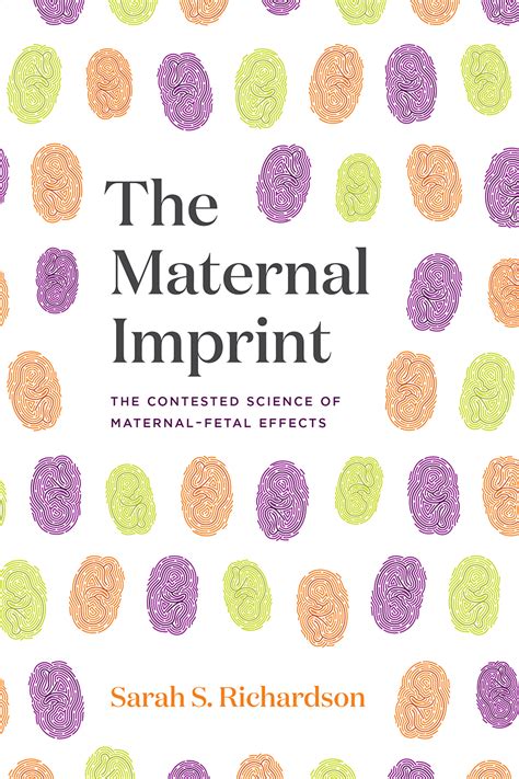 The Maternal Imprint The Contested Science Of Maternal Fetal Effects Richardson