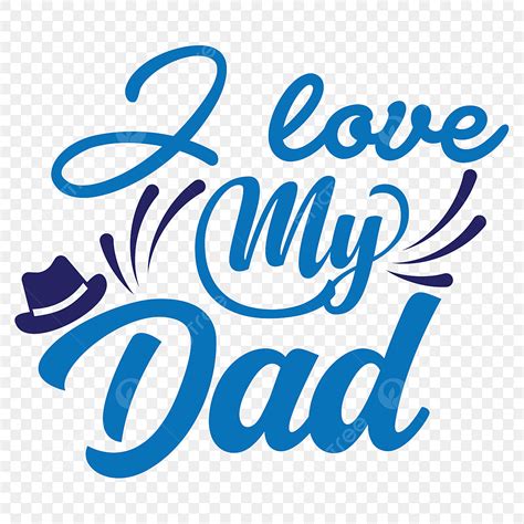 I Love My Dad Png Vector Psd And Clipart With Transparent Background