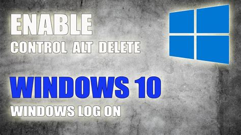 How To Enable Or Disable Control Alt Delete Windows Logon In Windows 10