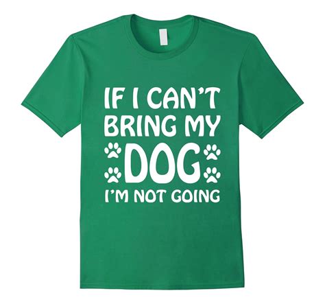 If I Cant Bring My Dog Im Not Going T Shirt Dogs Lover Art Artvinatee