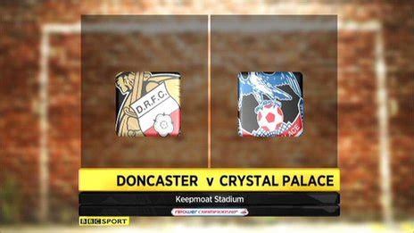 Doncaster Crystal Palace Bbc Sport