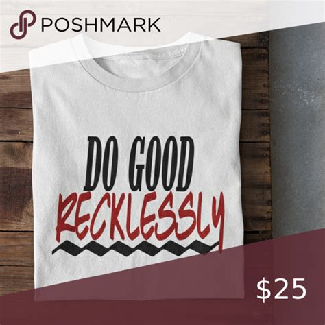 New Do Good Recklessly Shirt You Never Know Someones Intentions