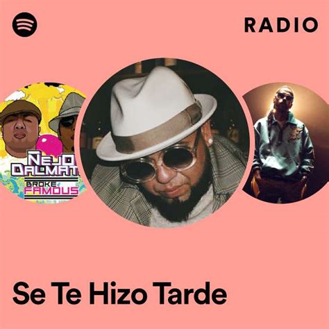 Se Te Hizo Tarde Radio Playlist By Spotify Spotify