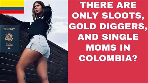 There Are Only Single Mothers Gold Diggers And Sloots In Colombia