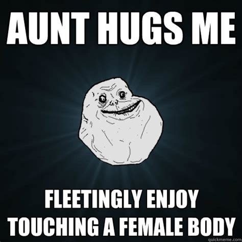 Aunt Hugs Me Fleetingly Enjoy Touching A Female Body Forever Alone