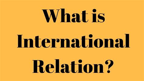 What Is International Relation What Is The Meaning Of International Relation Youtube