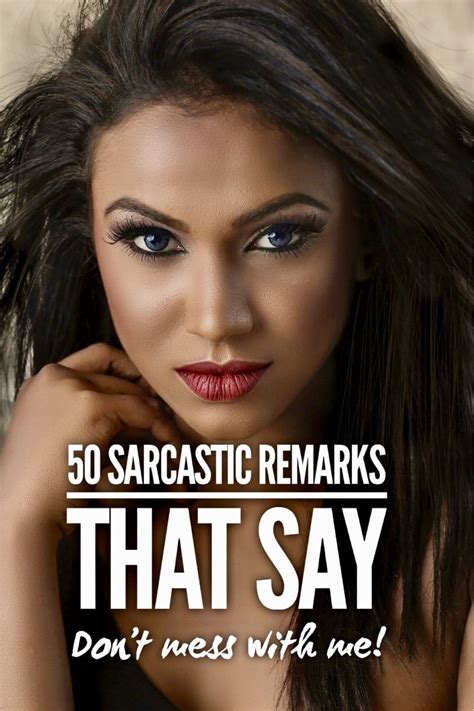50 Sarcastic Remarks That Say Dont Mess With Me Dont Mess With