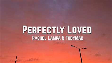 Perfectly Loved By Rachel Lampa Tobymac Youtube