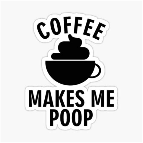 Coffee Makes Me Poop B Sticker For Sale By Alidathea Redbubble