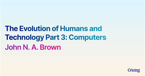 Pdf The Evolution Of Humans And Technology Part 3 Computers By John