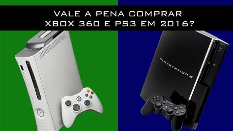 Vale A Pena Comprar Um Xbox 360playstation 3 Em 2016 Youtube