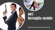 007 BERSAGLIO MOBILE (1985) recensione di Giovanni Cecini - YouTube