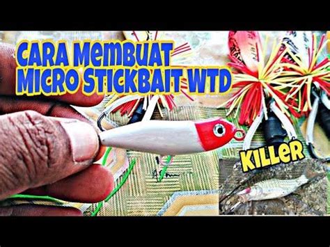 Cara Mudah Membuat Micro Stickbait Wtd Untuk Mancing Ultralight