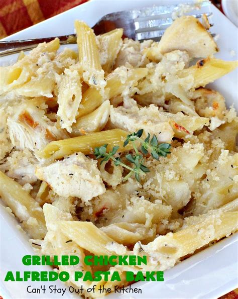 Grilled Chicken Alfredo Pasta Bake Cant Stay Out Of The