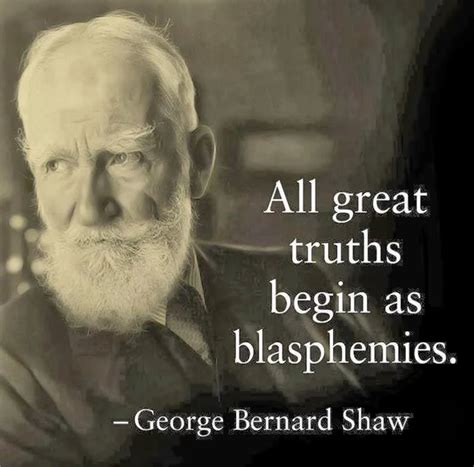 He wrote more than sixty plays and received in 1925 the nobel prize in literature. All great truths | George bernard shaw quotes, Badass ...