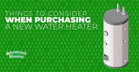 Things To Consider When Purchasing A New Water Heater Shamrock Plumbing